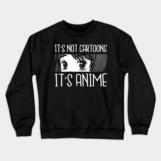 Its Not Cartoons Its Anime Otaku Girl Crewneck Sweatshirt by wbdesignz